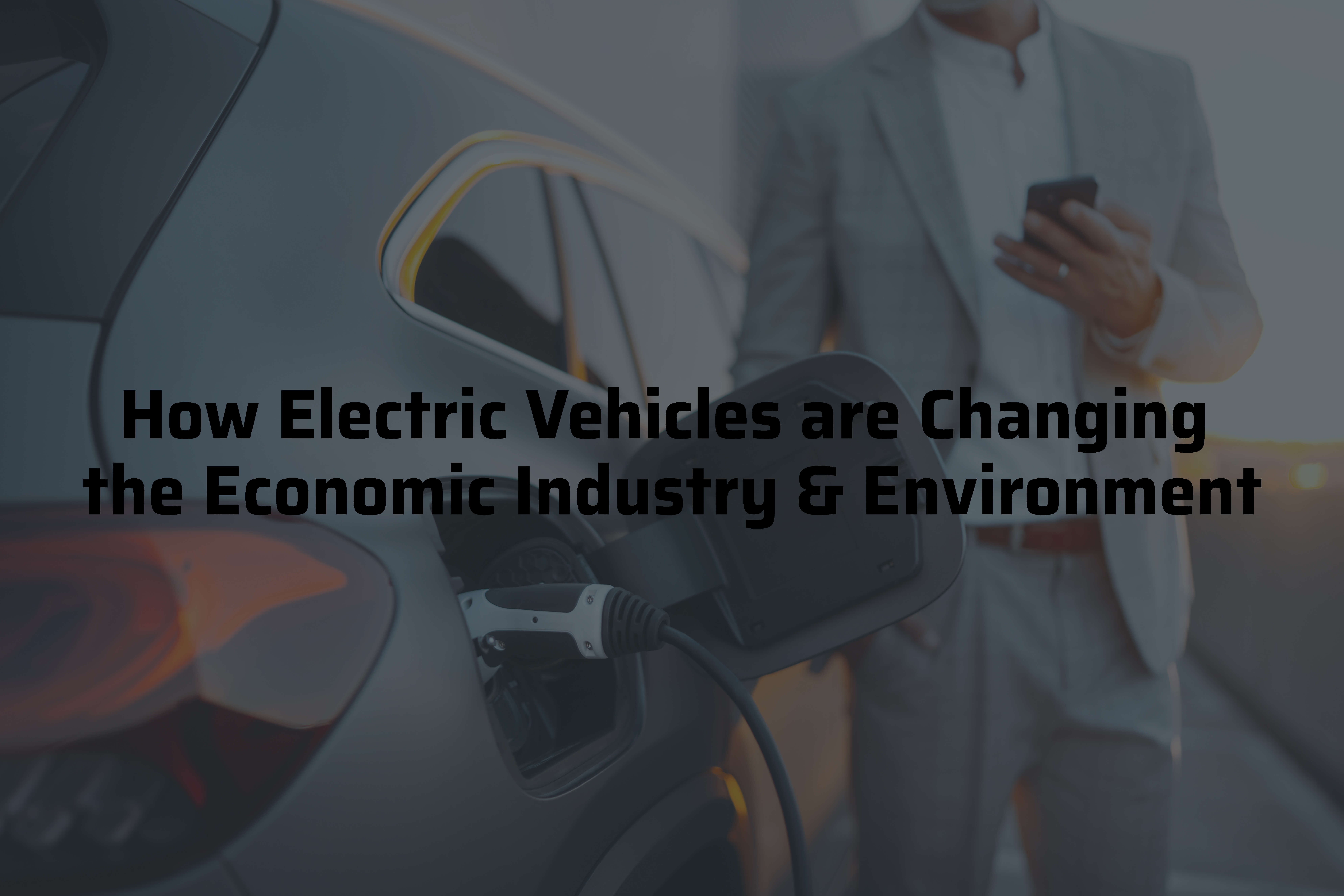 electric vehicles are changing the economy and environment